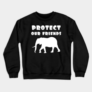 protect our friends - elephant Crewneck Sweatshirt